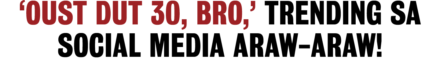 OUST DUT 30, BRO,  TRENDING SA SOCIAL MEDIA ARAW-ARAW 