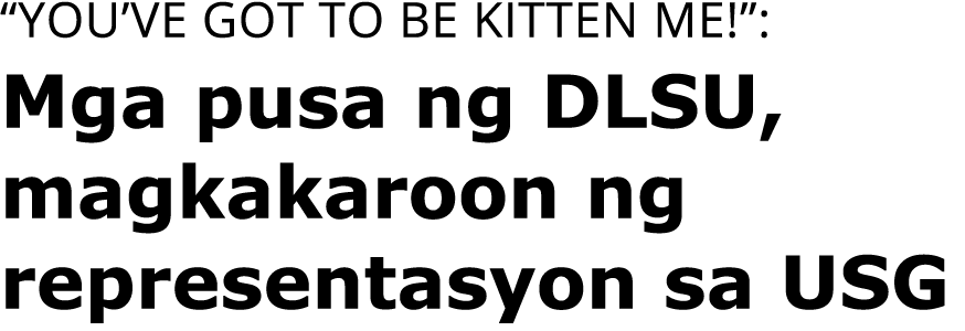  You ve got to be kitten me  : Mga pusa ng DLSU, magkakaroon ng representasyon sa USG 