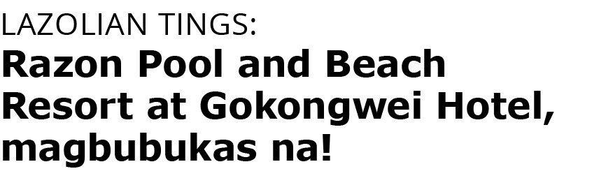 LAzolian tings: Razon Pool and Beach Resort at Gokongwei Hotel, magbubukas na  