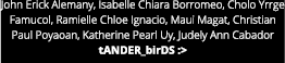 John Erick Alemany, Isabelle Chiara Borromeo, Cholo Yrrge Famucol, Ramielle Chloe Ignacio, Maui Magat, Christian Paul   