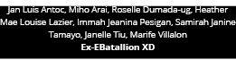 Jan Luis Antoc, Miho Arai, Roselle Dumada-ug, Heather Mae Louise Lazier, Immah Jeanina Pesigan, Samirah Janine Tamayo   