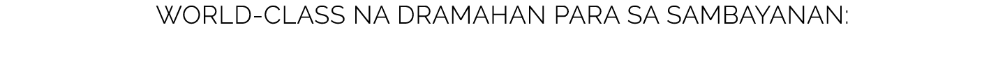 World-class na dramahan para sa sambayanan: 