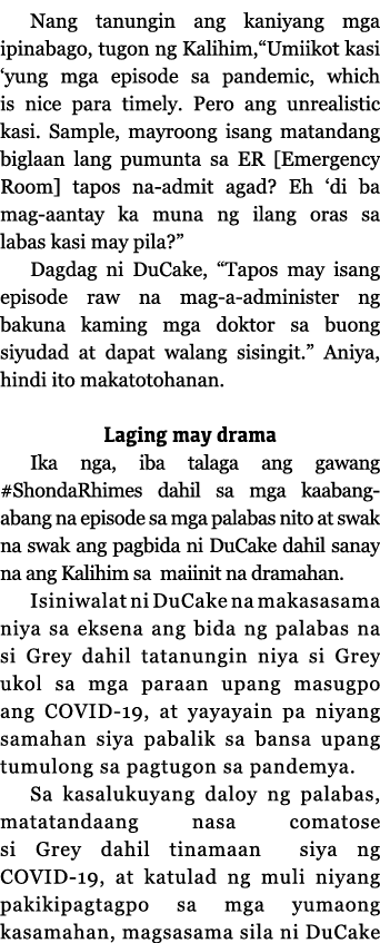 Nang tanungin ang kaniyang mga ipinabago, tugon ng Kalihim, Umiikot kasi  yung mga episode sa pandemic, which is nice   