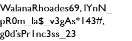 WalanaRhoades69, lYnN_pR0m_la _v3gAs*143#, g0d sPr1nc3ss_23