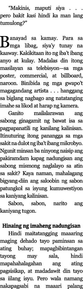  Makinis, maputi siya       pero bakit kasi hindi ka man lang tumulong    Banayad sa kamay  Para sa mga libag, siya y   