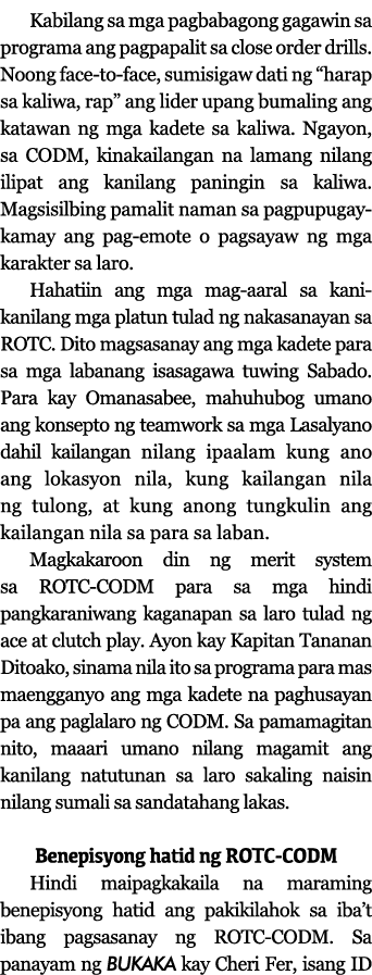 Kabilang sa mga pagbabagong gagawin sa programa ang pagpapalit sa close order drills  Noong face-to-face, sumisigaw d   