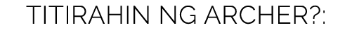 Titirahin ng Archer :