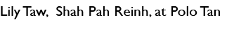 Lily Taw, Shah Pah Reinh, at Polo Tan