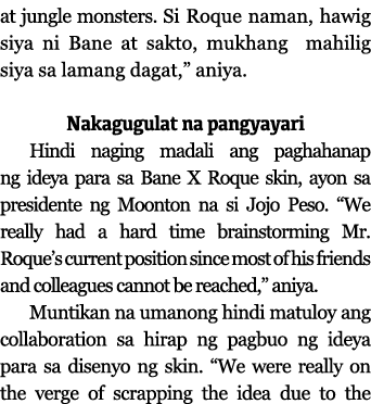 at jungle monsters  Si Roque naman, hawig siya ni Bane at sakto, mukhang mahilig siya sa lamang dagat,  aniya   Nakag   