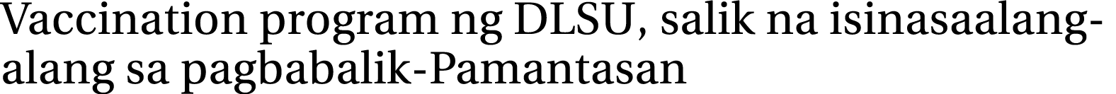 Vaccination program ng DLSU, salik na isinasaalang-alang sa pagbabalik-Pamantasan