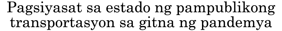 Pagsiyasat sa estado ng pampublikong transportasyon sa gitna ng pandemya 