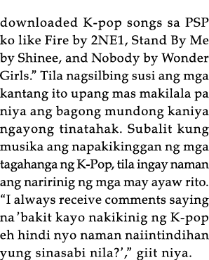 downloaded K-pop songs sa PSP ko like Fire by 2NE1, Stand By Me by Shinee, and Nobody by Wonder Girls   Tila nagsilbi   