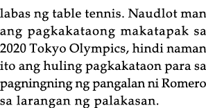 labas ng table tennis  Naudlot man ang pagkakataong makatapak sa 2020 Tokyo Olympics, hindi naman ito ang huling pagk   