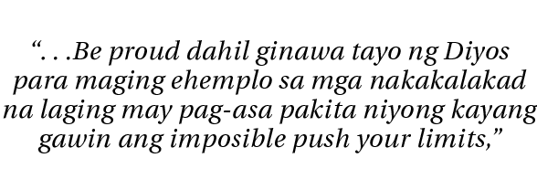        Be proud dahil ginawa tayo ng Diyos para maging ehemplo sa mga nakakalakad na laging may pag-asa pakita niyong   