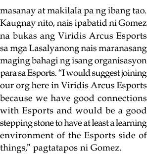 masanay at makilala pa ng ibang tao  Kaugnay nito, nais ipabatid ni Gomez na bukas ang Viridis Arcus Esports sa mga L   