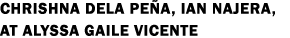 Chrishna Dela Peña, Ian Najera, at Alyssa Gaile Vicente