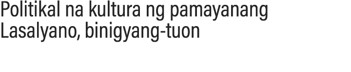 Politikal na kultura ng pamayanang Lasalyano, binigyang-tuon