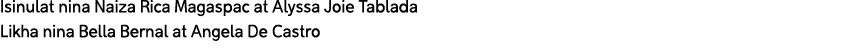 Isinulat nina Naiza Rica Magaspac at Alyssa Joie Tablada Likha nina Bella Bernal at Angela De Castro