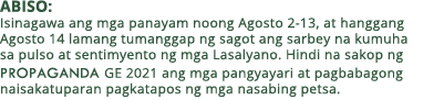 ABISO: Isinagawa ang mga panayam noong Agosto 2-13, at hanggang Agosto 14 lamang tumanggap ng sagot ang sarbey na kum   